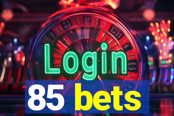 85 bets